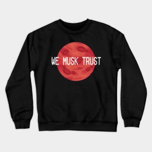 We Musk Trust | In Musk We Trust | Occupy Mars | Planet Mars Crewneck Sweatshirt